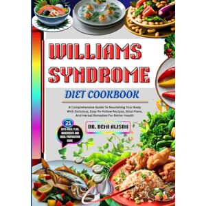 ALISON, DR. DEMI WILLIAMS SYNDROME DIET COOKBOOK: A Comprehensive Guide To Nourishing Your Body With Delicious, Easy-To-Follow Recipes, Meal Plans, And Herbal Remedies For Better Health ALISON, DR. DEMI WILLIAMS SYNDROME DIET COOKBOOK: A Comprehensive Guide To Nourishing Your Body With Delicious, Easy-To-Follow Recipes, Meal Plans, And Herbal Remedies For Better Health
