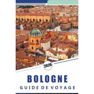 Rosson, Kevin D. BOLOGNE GUIDE DE VOYAGE 2026: Explorez la capitale gastronomique italienne, des sites historiques, des principales attractions, des itinéraires ... pour les visiteurs débutants et réguliers Rosson, Kevin D. BOLOGNE GUIDE DE VOYAGE 2026: Explorez la capitale gastronomique italienne, des sites historiques, des principales attractions, des itinéraires ... pour les visiteurs débutants et réguliers
