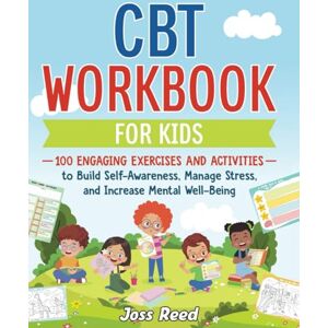 Reed, Joss CBT Workbook for Kids: 100 Engaging Exercises and Activities to Build Self-Awareness, Manage Stress, and Increase Mental Well-Being (The Emotion Detectives) Reed, Joss CBT Workbook for Kids: 100 Engaging Exercises and Activities to Build Self-Awareness, Manage Stress, and Increase Mental Well-Being (The Emotion Detectives)