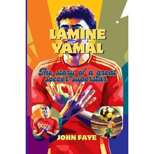 Faye, John Lamine Yamal: The story of a great soccer superstar Faye, John Lamine Yamal: The story of a great soccer superstar