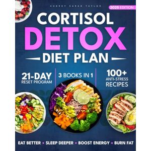 Taylor Cortisol Detox Diet Plan: The 21-Day Holistic Plan to Reduce Cortisol, Sleep Deeper, Feel More Energized, and Burn Fat Without Starving Yourself Taylor Cortisol Detox Diet Plan: The 21-Day Holistic Plan to Reduce Cortisol, Sleep Deeper, Feel More Energized, and Burn Fat Without Starving Yourself