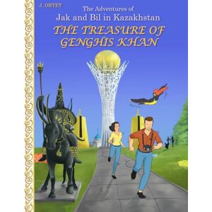 Ortet, Jacques The treasure of Genghis Khan: The adventures of Jak and Bil in Kazakhstan: 1 Ortet, Jacques The treasure of Genghis Khan: The adventures of Jak and Bil in Kazakhstan: 1