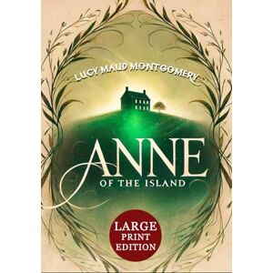 Montgomery, Lucy Maud Anne of the Island (Large Print Edition): A classic tale of friendship, ambition, and romance set in a charming world of youthful hopes and choices Montgomery, Lucy Maud Anne of the Island (Large Print Edition): A classic tale of friendship, ambition, and romance set in a charming world of youthful hopes and choices