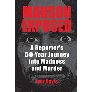 Davis, Ivor Manson Exposed: A Reporter’s 50-Year Journey into Madness and Murder Davis, Ivor Manson Exposed: A Reporter’s 50-Year Journey into Madness and Murder