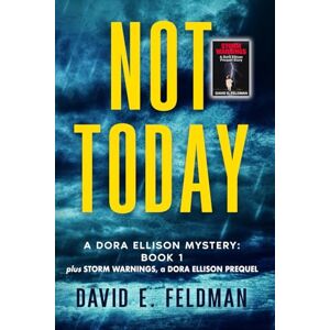Feldman, David E. Not Today, A Dora Ellison Mystery Book 1 Plus Storm Warnings, A Dora Ellison Prequel Feldman, David E. Not Today, A Dora Ellison Mystery Book 1 Plus Storm Warnings, A Dora Ellison Prequel