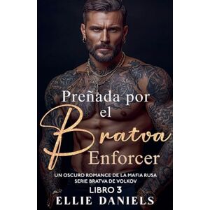 Daniels, Ellie Preñado por el Bratva Enforcer: Un Romance Oscuro de la Mafia Rusa: 3 (Serie Bratva de Volkov) Daniels, Ellie Preñado por el Bratva Enforcer: Un Romance Oscuro de la Mafia Rusa: 3 (Serie Bratva de Volkov)