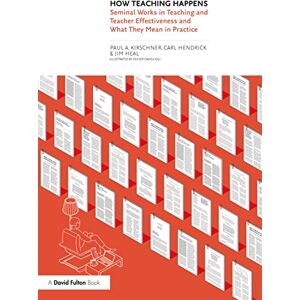 Kirschner, Paul How Teaching Happens: Seminal Works in Teaching and Teacher Effectiveness and What They Mean in Practice Kirschner, Paul How Teaching Happens: Seminal Works in Teaching and Teacher Effectiveness and What They Mean in Practice