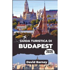 Barney, David Guida turistica di Budapest 2026: Scopri i ritmi del quartiere, i viali storici, la cucina tradizionale e le curiosità stagionali Barney, David Guida turistica di Budapest 2026: Scopri i ritmi del quartiere, i viali storici, la cucina tradizionale e le curiosità stagionali