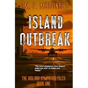 McDonald, M. P. Island Outbreak: The Aislado Sympatico Files (The Aislado Sympatico Files: Book One) McDonald, M. P. Island Outbreak: The Aislado Sympatico Files (The Aislado Sympatico Files: Book One)