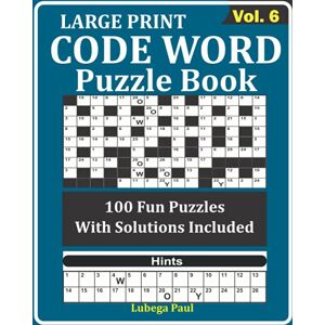Paul, Lubega LARGE PRINT CODE WORD PUZZLE BOOK VOL. 6: Exercise your brain with 100 challenging Brain Teaser Puzzles for Adults (English Edition)(VOLUME 6) Paul, Lubega LARGE PRINT CODE WORD PUZZLE BOOK VOL. 6: Exercise your brain with 100 challenging Brain Teaser Puzzles for Adults (English Edition)(VOLUME 6)