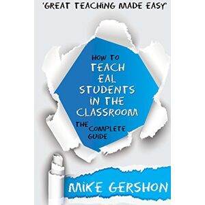 Gershon, Mr Mike How to Teach EAL Students in the Classroom: The Complete Guide: Volume 1 (The 'How To...' Great Classroom Teaching Series) Gershon, Mr Mike How to Teach EAL Students in the Classroom: The Complete Guide: Volume 1 (The 'How To...' Great Classroom Teaching Series)