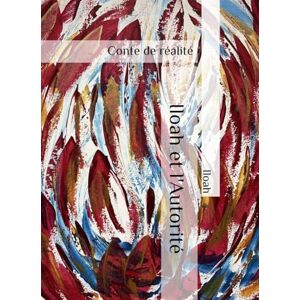 Iloah et l'Autorité: Conte de réalité Iloah et l'Autorité: Conte de réalité