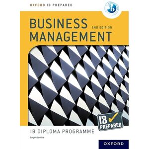 Lomine, Loykie IB Prepared: Business Management 2nd edition (Oxford Resources for IB Diploma Programme) Lomine, Loykie IB Prepared: Business Management 2nd edition (Oxford Resources for IB Diploma Programme)