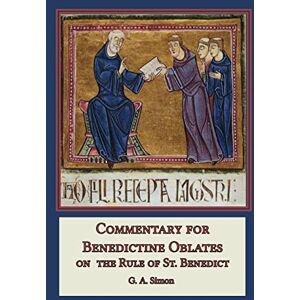 Simon, G a Commentary for Benedictine Oblates: On the Rule of St. Benedict Simon, G a Commentary for Benedictine Oblates: On the Rule of St. Benedict
