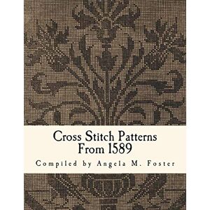 Foster, Angela M Cross Stitch Patterns From 1589 Foster, Angela M Cross Stitch Patterns From 1589