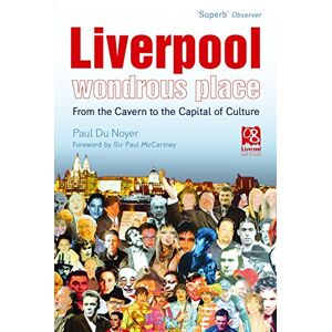 Du Noyer, Paul Liverpool Wondrous Place: From the Cavern to the Capital of Culture Du Noyer, Paul Liverpool Wondrous Place: From the Cavern to the Capital of Culture