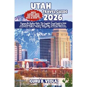 VIOLA, GURU B. UTAH TRAVEL GUIDE 2026: Discover the Beehive State: The Complete Travel Guide to Utah with National Parks, Scenic Road Trips, Outdoor Adventures, ... Tips & Insider Itineraries (Safe Tour Home) VIOLA, GURU B. UTAH TRAVEL GUIDE 2026: Discover the Beehive State: The Complete Travel Guide to Utah with National Parks, Scenic Road Trips, Outdoor Adventures, ... Tips & Insider Itineraries (Safe Tour Home)