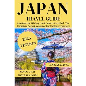 Daves, Justine Japan Travel Guide: Landmarks, History, and Culture Unveiled. The Complete Pocket Resource for Curious Travelers (The Complete Pocket Resources for Curious Travelers) Daves, Justine Japan Travel Guide: Landmarks, History, and Culture Unveiled. The Complete Pocket Resource for Curious Travelers (The Complete Pocket Resources for Curious Travelers)
