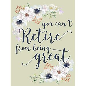 Notebooks, Floral Dreams You Can't Retire From Being Great: Lined Retirement Writing Journal : Floral Notebook Notebooks, Floral Dreams You Can't Retire From Being Great: Lined Retirement Writing Journal : Floral Notebook