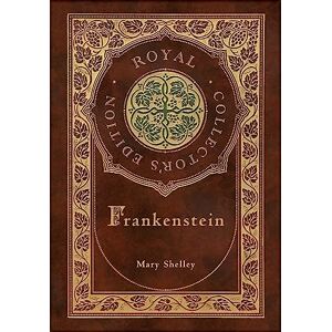 Shelley, Mary Frankenstein (Royal Collector's Edition) (Case Laminate Hardcover with Jacket) Shelley, Mary Frankenstein (Royal Collector's Edition) (Case Laminate Hardcover with Jacket)