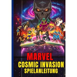 U. Pitt, Jayden MARVEL COSMIC INVASION SPIELANLEITUNG: Die Komplette Komplettlösung, Strategietipps Und Kampfbereite Taktiken Für Jede Mission: Besiege Annihilus Und Rette Das Universum. U. Pitt, Jayden MARVEL COSMIC INVASION SPIELANLEITUNG: Die Komplette Komplettlösung, Strategietipps Und Kampfbereite Taktiken Für Jede Mission: Besiege Annihilus Und Rette Das Universum.