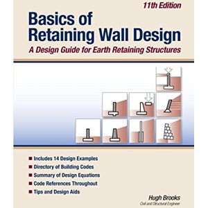 Brooks, Hugh Basics of Retaining Wall Design 11th Edition: A design guide for earth retaining structures Brooks, Hugh Basics of Retaining Wall Design 11th Edition: A design guide for earth retaining structures