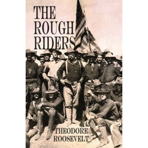 Roosevelt, Theodore The Rough Riders Roosevelt, Theodore The Rough Riders