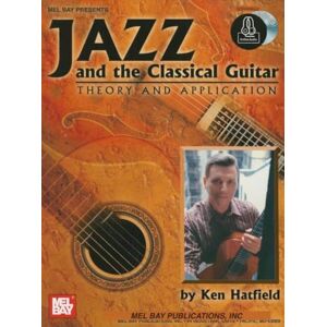 Hatfield, Ken Jazz and the Classical Guitar: Theory and Application: Includes Online Audio Hatfield, Ken Jazz and the Classical Guitar: Theory and Application: Includes Online Audio