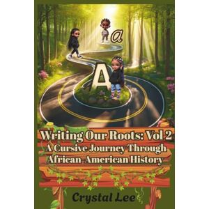 Lee Writing Our Roots: Vol 2: A Cursive Journey Through African-American History Lee Writing Our Roots: Vol 2: A Cursive Journey Through African-American History