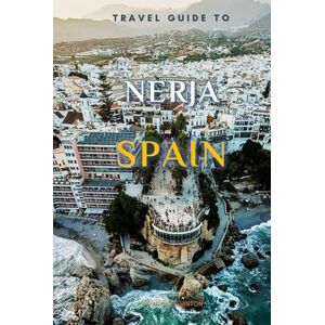 Hinton, Wybikes Travel Guide To Nerja, Spain.: The Only Companion You Need! (Europe Travel Guides) Hinton, Wybikes Travel Guide To Nerja, Spain.: The Only Companion You Need! (Europe Travel Guides)