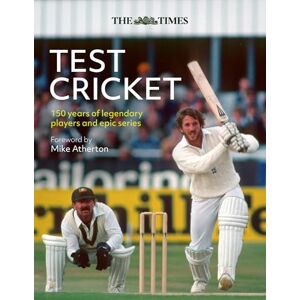 Whitehead, Richard The Times Test Cricket: A history of the ultimate game, 150 years in the making Whitehead, Richard The Times Test Cricket: A history of the ultimate game, 150 years in the making