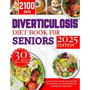 Jones, Dr Albert Diverticulosis Diet Book for Seniors 2025: 2100 Days of Gut Healing Recipes with Over 100+ Easy Recipes to Soothe Inflammation Jones, Dr Albert Diverticulosis Diet Book for Seniors 2025: 2100 Days of Gut Healing Recipes with Over 100+ Easy Recipes to Soothe Inflammation