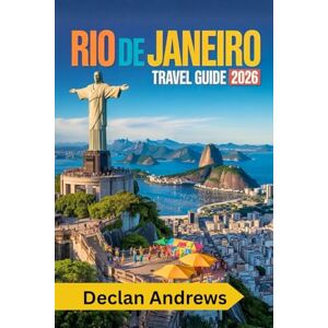 Andrews, Declan Rio de Janeiro Travel Guide 2026: Essential Travel Tips, Top Attractions, Hidden Gems, and Local Secrets for an Unforgettable Brazilian Adventure Andrews, Declan Rio de Janeiro Travel Guide 2026: Essential Travel Tips, Top Attractions, Hidden Gems, and Local Secrets for an Unforgettable Brazilian Adventure