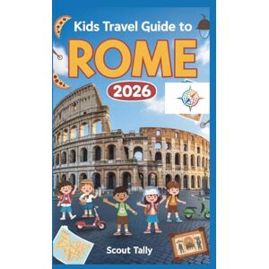 Mannesmann Tally Kids Travel Guide to Rome 2026: The Ultimate Adventure Book for Curious Kids and Clever Grown-Ups (The Little Explorer Series) Mannesmann Tally Kids Travel Guide to Rome 2026: The Ultimate Adventure Book for Curious Kids and Clever Grown-Ups (The Little Explorer Series)