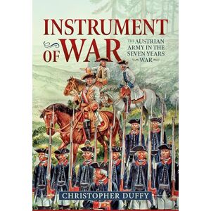Duffy, Christopher Instrument of War: The Austrian Army in the Seven Years War Duffy, Christopher Instrument of War: The Austrian Army in the Seven Years War