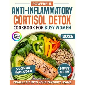 Morgan, Clara Lynn Powerful Anti-Inflammatory Cortisol Detox Cookbook for Busy Women: Quick and Flavorful Recipes for a 28-Day Plan to Lose Stubborn Fat, Restore Energy, and Finally Fit Into Your Favorite Jeans Morgan, Clara Lynn Powerful Anti-Inflammatory Cortisol Detox Cookbook for Busy Women: Quick and Flavorful Recipes for a 28-Day Plan to Lose Stubborn Fat, Restore Energy, and Finally Fit Into Your Favorite Jeans