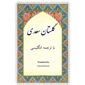 Saadi Golestan: In Farsi with English Translation Saadi Golestan: In Farsi with English Translation