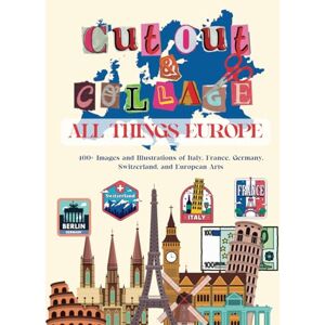 Designs, Miracle Arts Cut Out and Collage All Things Europe: 400+ Images and Illustrations of Italy, France, Germany, Switzerland, and European Arts Designs, Miracle Arts Cut Out and Collage All Things Europe: 400+ Images and Illustrations of Italy, France, Germany, Switzerland, and European Arts