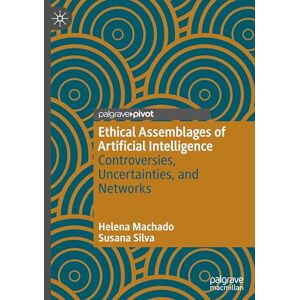 Machado, Helena Ethical Assemblages of Artificial Intelligence: Controversies, Uncertainties, and Networks Machado, Helena Ethical Assemblages of Artificial Intelligence: Controversies, Uncertainties, and Networks