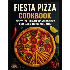 ROSSI, MARCO JAVIER Fiesta Pizza Cookbook: Spicy Italian-Mexican Recipes for Easy Home Cooking – With 150+ Traditional and Modern Pizza Recipes for Beginners and Experts. ROSSI, MARCO JAVIER Fiesta Pizza Cookbook: Spicy Italian-Mexican Recipes for Easy Home Cooking – With 150+ Traditional and Modern Pizza Recipes for Beginners and Experts.