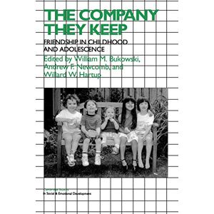 The Company They Keep: Friendships in Childhood and Adolescence (Cambridge Studies in Social and Emotional Development) The Company They Keep: Friendships in Childhood and Adolescence (Cambridge Studies in Social and Emotional Development)