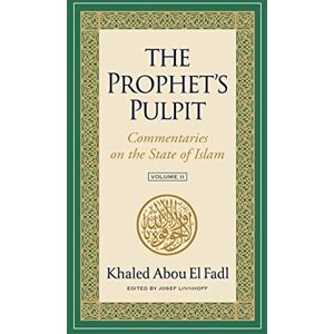 Abou El Fadl, Khaled The Prophet's Pulpit: Commentaries on the State of Islam, Volume II Abou El Fadl, Khaled The Prophet's Pulpit: Commentaries on the State of Islam, Volume II