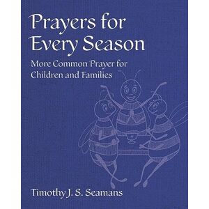 Seamans, Timothy J. S. Prayers for Every Season: More Common Prayer for Children and Families Seamans, Timothy J. S. Prayers for Every Season: More Common Prayer for Children and Families