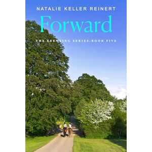 Reinert, Natalie Keller Forward: A Novel: 5 (The Eventing Series) Reinert, Natalie Keller Forward: A Novel: 5 (The Eventing Series)