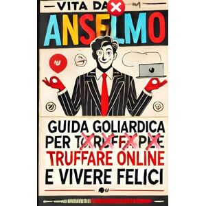 Novello, Anselmo Come truffare online e vivere felici: come difendersi dalle truffe online Novello, Anselmo Come truffare online e vivere felici: come difendersi dalle truffe online