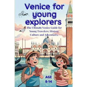 Innocenti, Alessandro VENICE FOR YOUNG EXPLORERS: The Ultimate Venice Guide for Young Travelers: History, Culture and Adventures. Innocenti, Alessandro VENICE FOR YOUNG EXPLORERS: The Ultimate Venice Guide for Young Travelers: History, Culture and Adventures.