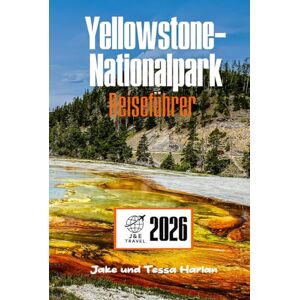 Harlan, Jake und Tessa Yellowstone-Nationalpark Reiseführer: Erkundung von Geysiren, Wildtieren, malerischen Wanderwegen, rustikalen Unterkünften und dem schlafenden Supervulkan unter all dem Harlan, Jake und Tessa Yellowstone-Nationalpark Reiseführer: Erkundung von Geysiren, Wildtieren, malerischen Wanderwegen, rustikalen Unterkünften und dem schlafenden Supervulkan unter all dem