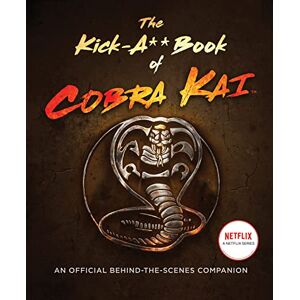 Bertsche, Rachel The Kick-A** Book of Cobra Kai: An Official Behind-the-Scenes Companion Bertsche, Rachel The Kick-A** Book of Cobra Kai: An Official Behind-the-Scenes Companion