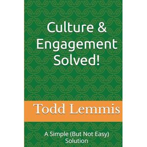 Lemmis JD, Todd J Culture & Engagement Solved!: A Simple (But Not Easy) Solution Lemmis JD, Todd J Culture & Engagement Solved!: A Simple (But Not Easy) Solution