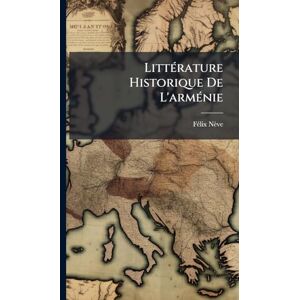 Nève, Fã(c)LIX LittÃ(c)rature Historique De L'armÃ(c)nie Nève, Fã(c)LIX LittÃ(c)rature Historique De L'armÃ(c)nie